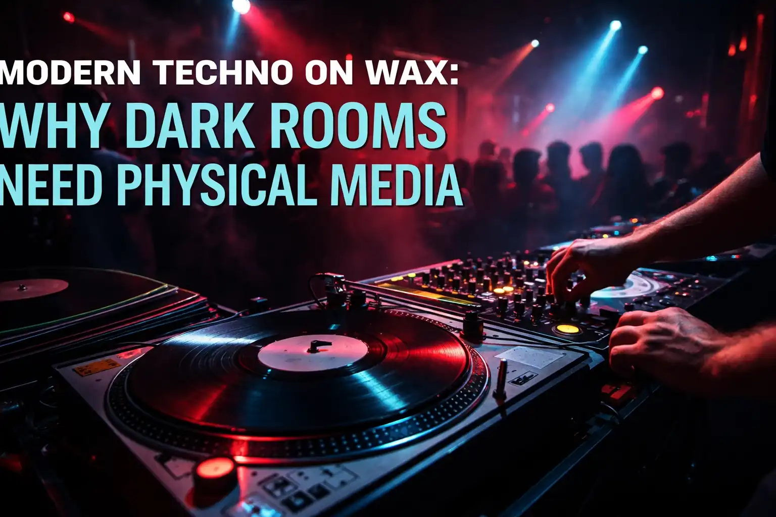 Modern Techno on Wax: Why Dark Rooms Need Physical Media