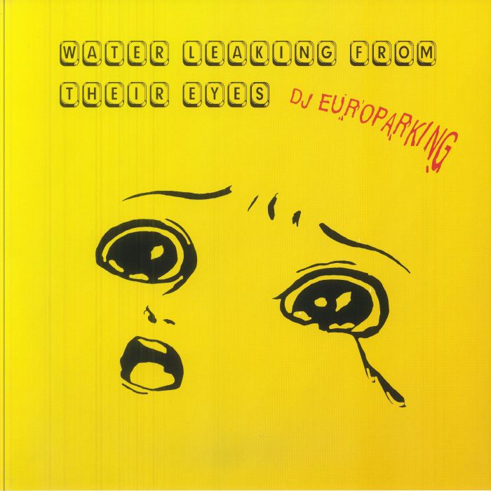 DJ EUROPARKING - Water Leaking Through Their Eyes vinyl sleeve