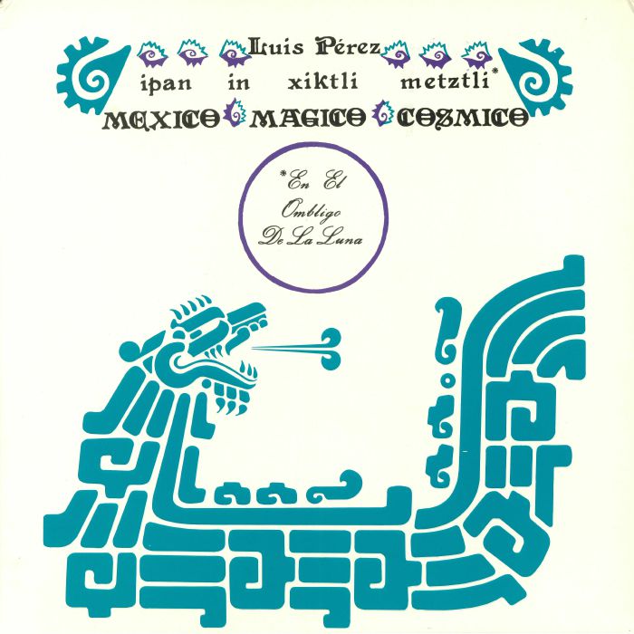 Luis Perez - Ipan In Xiktli Metztli, México Mágico Cósmico, El Ombligo de la Luna vinyl sleeve