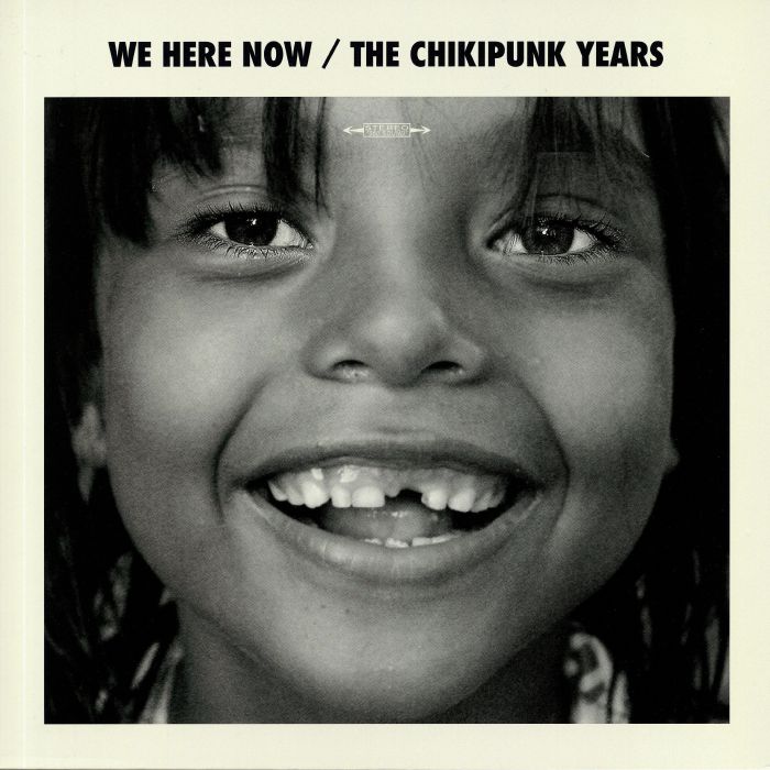 WE ARE HERE NOW - The Chikipunk Years vinyl sleeve