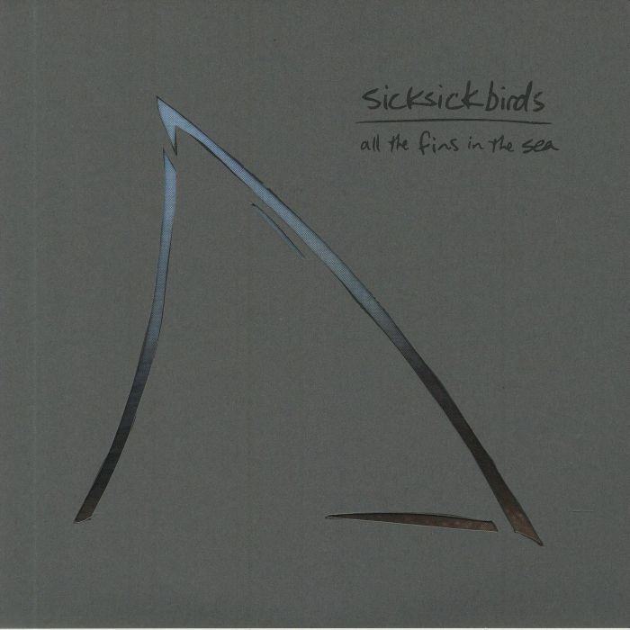 SICK SICK BIRDS - All The Fins In The Sea vinyl sleeve